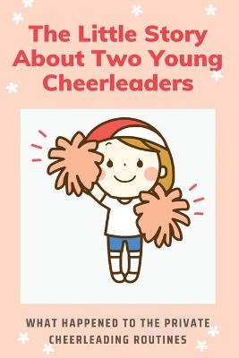 Cover of The Little Story About Two Young Cheerleaders