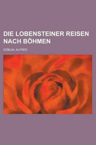 Cover of Die Lobensteiner Reisen Nach Bohmen
