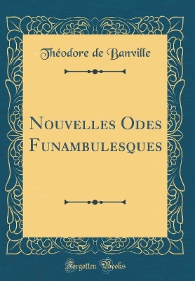 Book cover for Nouvelles Odes Funambulesques (Classic Reprint)