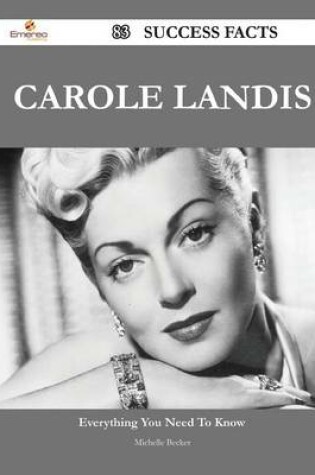 Cover of Carole Landis 83 Success Facts - Everything You Need to Know about Carole Landis