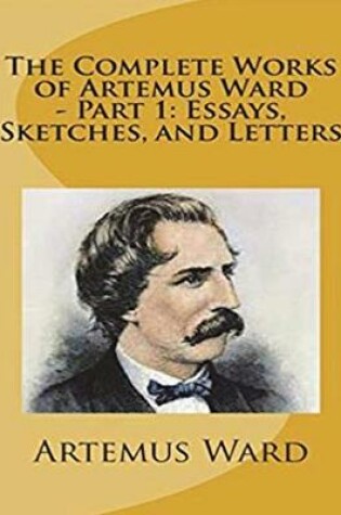 Cover of The Complete Works of Artemus Ward (Annotated)