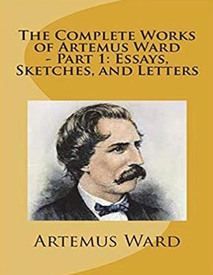 Book cover for The Complete Works of Artemus Ward (Annotated)