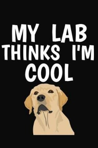 Cover of My Lab Thinks I'm Cool
