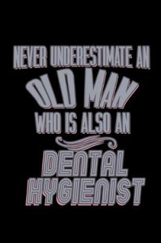 Cover of Never underestimate an old man who is also a Dental Hygienist