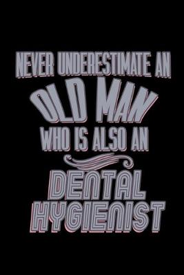 Book cover for Never underestimate an old man who is also a Dental Hygienist