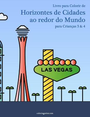 Book cover for Livro para Colorir de Horizontes de Cidades ao redor do Mundo para Criancas 3 & 4