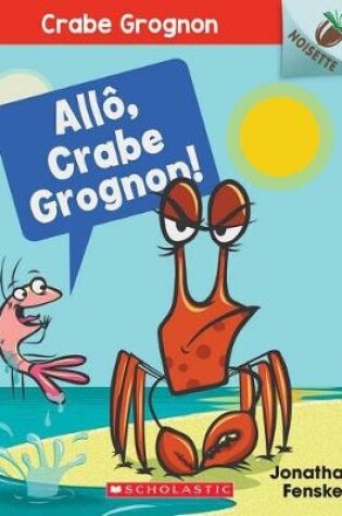 Cover of Noisette: Crabe Grognon: N° 1 - Allô, Crabe Grognon!