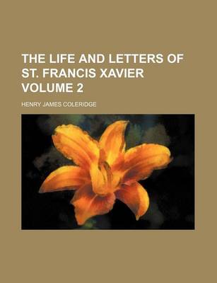Book cover for The Life and Letters of St. Francis Xavier Volume 2