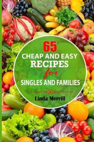 Cover of 65 Cheap And Easy Recipes For Singles And Families