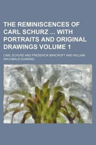 Cover of The Reminiscences of Carl Schurz with Portraits and Original Drawings Volume 1