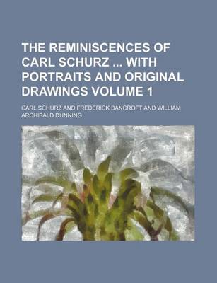 Book cover for The Reminiscences of Carl Schurz with Portraits and Original Drawings Volume 1