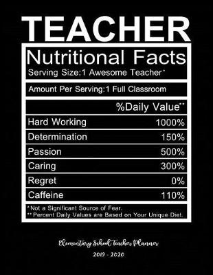 Book cover for Teacher Nutritional Facts Elementary School Teacher Planner 2019 - 2020