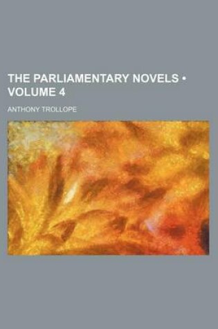 Cover of The Parliamentary Novels (Volume 4)