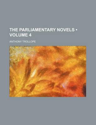 Book cover for The Parliamentary Novels (Volume 4)