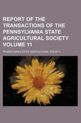 Cover of Report of the Transactions of the Pennsylvania State Agricultural Society Volume 11