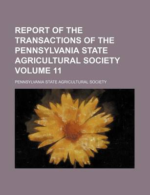 Book cover for Report of the Transactions of the Pennsylvania State Agricultural Society Volume 11