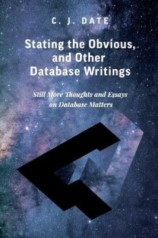 Cover of Stating the Obvious, and Other Database Writings