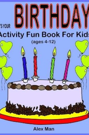 Cover of IT'S YOUR BIRTHDAY - Activity Fun Book For Kids