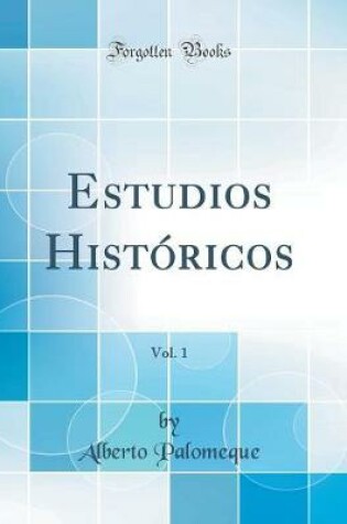 Cover of Estudios Historicos, Vol. 1 (Classic Reprint)