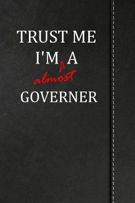 Book cover for Trust Me I'm Almost a Governor