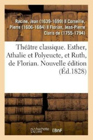 Cover of Th��tre Classique. Esther, Athalie Et Polyeucte, Et Ruth, de Florian. Nouvelle �dition