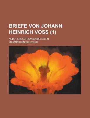 Book cover for Briefe Von Johann Heinrich Voss; Nebst Erlauternden Beilagen (1)