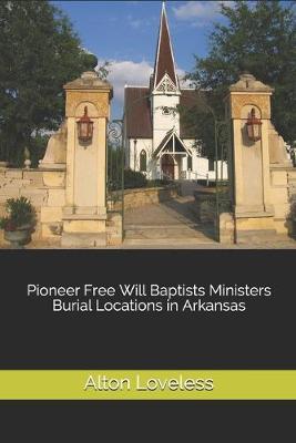 Book cover for Pioneer Free Will Baptists Ministers Burial Locations in Arkansas