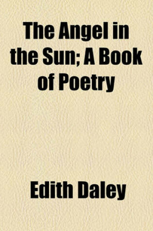 Cover of The Angel in the Sun; A Book of Poetry