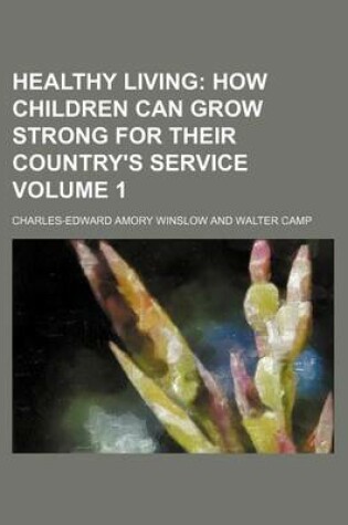 Cover of Healthy Living Volume 1; How Children Can Grow Strong for Their Country's Service