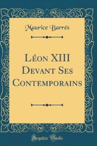 Cover of Leon XIII Devant Ses Contemporains (Classic Reprint)