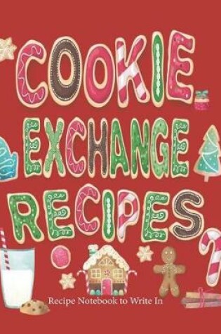 Cover of Cookie Exchange Recipes, Recipe Notebook to Write In