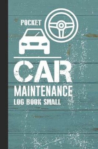 Cover of Pocket Car Maintenance Log Book Small