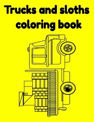 Book cover for Trucks and sloths coloring book