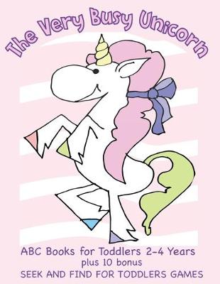 Book cover for The Very Busy Unicorn ABC Books for Toddlers 2-4 Years plus 10 Bonus Seek and Find for Toddlers Games