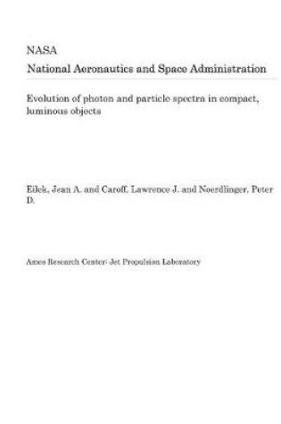 Cover of Evolution of Photon and Particle Spectra in Compact, Luminous Objects