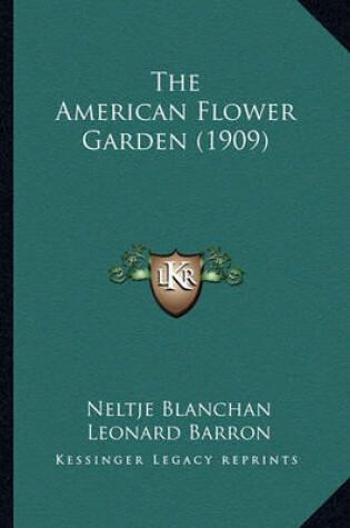 Cover of The American Flower Garden (1909) the American Flower Garden (1909)