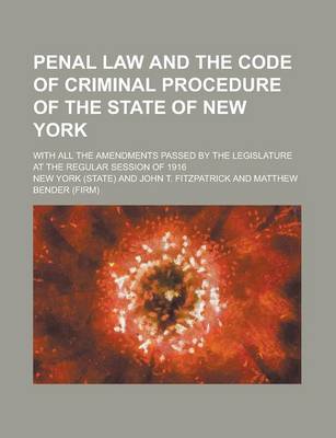 Book cover for Penal Law and the Code of Criminal Procedure of the State of New York; With All the Amendments Passed by the Legislature at the Regular Session of 1916