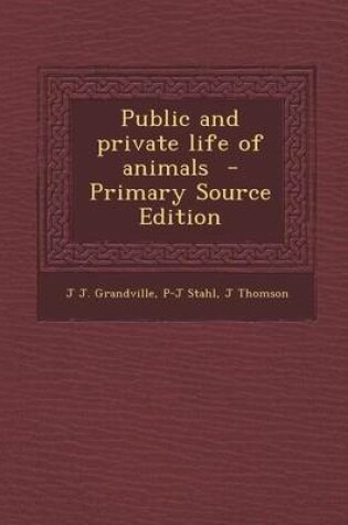 Cover of Public and Private Life of Animals - Primary Source Edition