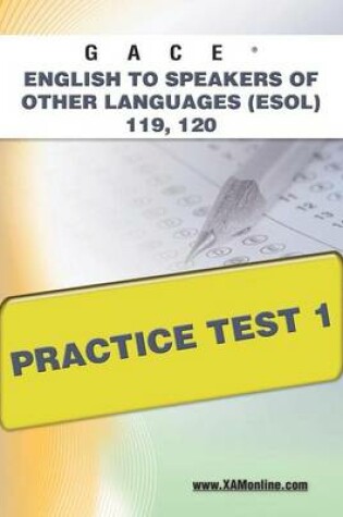 Cover of Gace English to Speakers of Other Languages (Esol) 119, 120 Practice Test 1