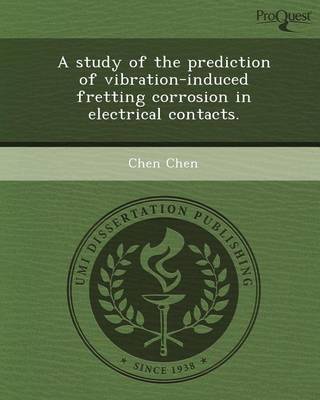 Book cover for A Study of the Prediction of Vibration-Induced Fretting Corrosion in Electrical Contacts