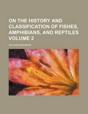 Book cover for On the History and Classification of Fishes, Amphibians, and Reptiles Volume 2