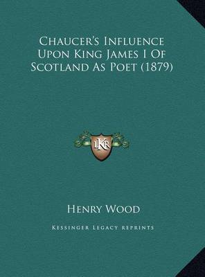 Book cover for Chaucer's Influence Upon King James I of Scotland as Poet (1chaucer's Influence Upon King James I of Scotland as Poet (1879) 879)