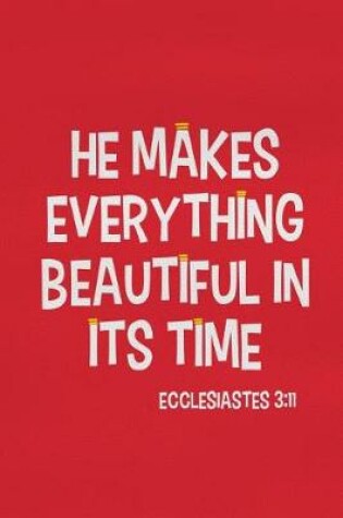 Cover of He Makes Everything Beautiful in Its Time - Ecclesiastes 3