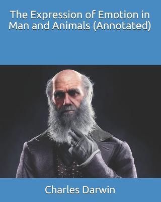 Book cover for The Expression of Emotion in Man and Animals (Annotated)