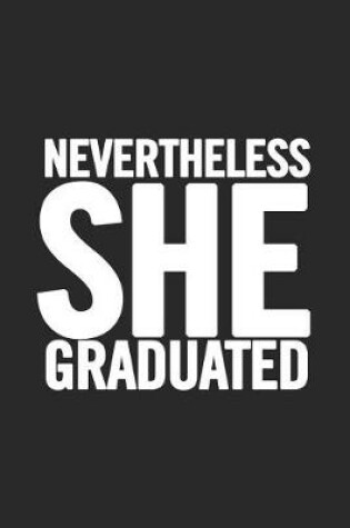 Cover of Nevertheless She Graduated