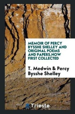 Cover of Memoir of Percy Bysshe Shelley and Original Poems and Papers, Now First Collected
