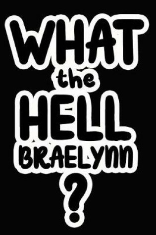 Cover of What the Hell Braelynn?