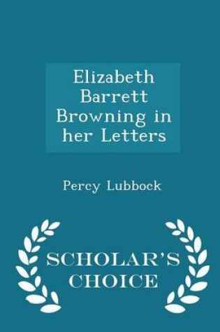 Cover of Elizabeth Barrett Browning in Her Letters - Scholar's Choice Edition