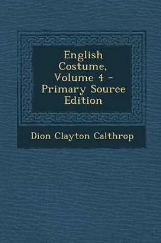 Cover of English Costume, Volume 4 - Primary Source Edition