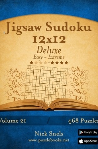 Cover of Jigsaw Sudoku 12x12 Deluxe - Easy to Extreme - Volume 21 - 468 Puzzles